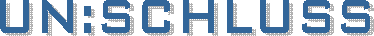 UN:SCHLUSS